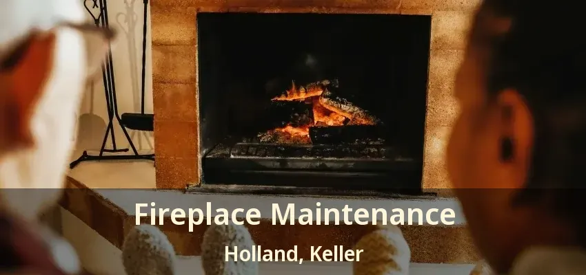 Fireplace Maintenance Holland, Keller - TX