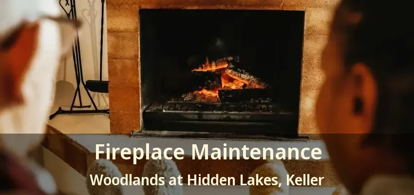 Fireplace Maintenance Woodlands at Hidden Lakes, Keller - TX
