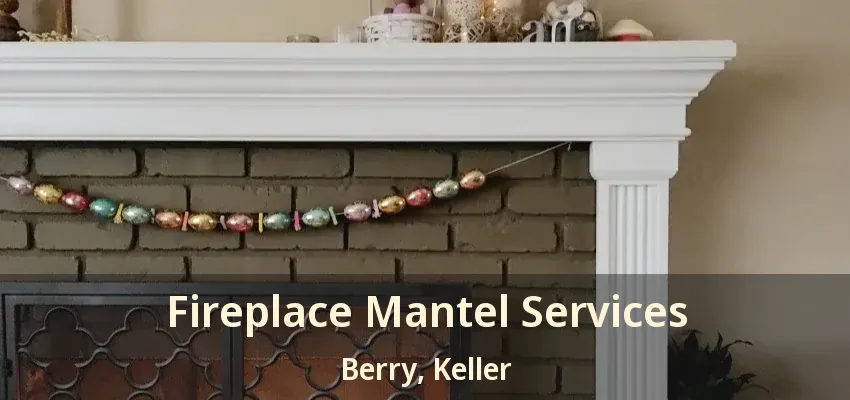 Fireplace Mantel Services Berry, Keller - TX