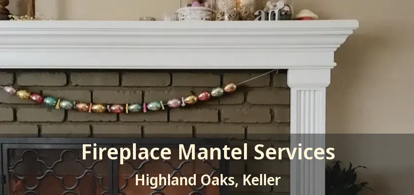 Fireplace Mantel Services Highland Oaks, Keller - TX