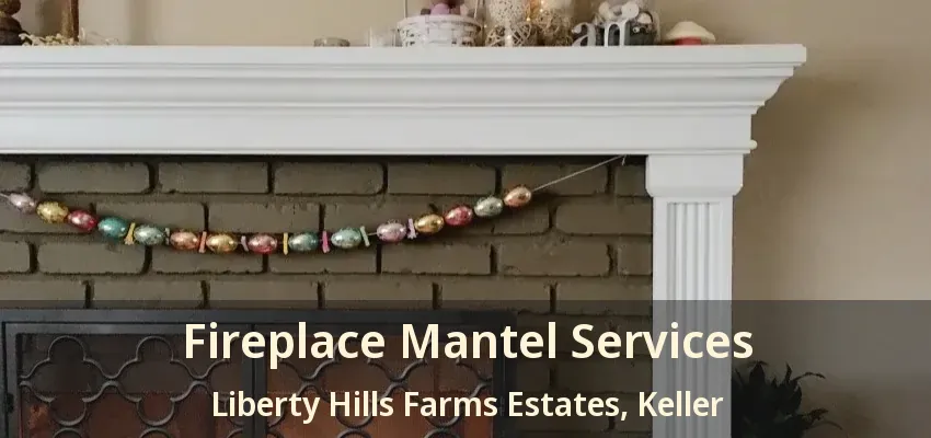 Fireplace Mantel Services Liberty Hills Farms Estates, Keller - TX