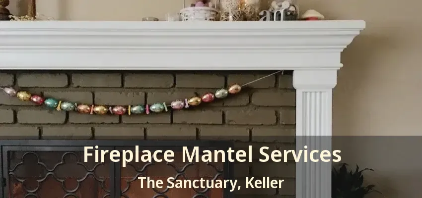Fireplace Mantel Services The Sanctuary, Keller - TX