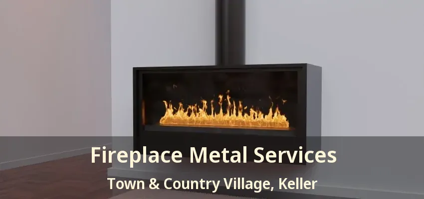 Fireplace Metal Services Town & Country Village, Keller - TX