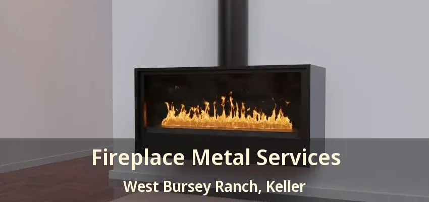 Fireplace Metal Services West Bursey Ranch, Keller - TX