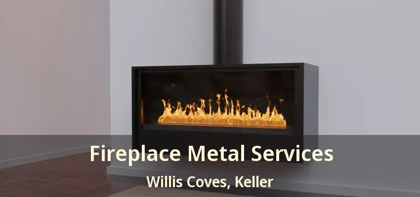 Fireplace Metal Services Willis Coves, Keller - TX