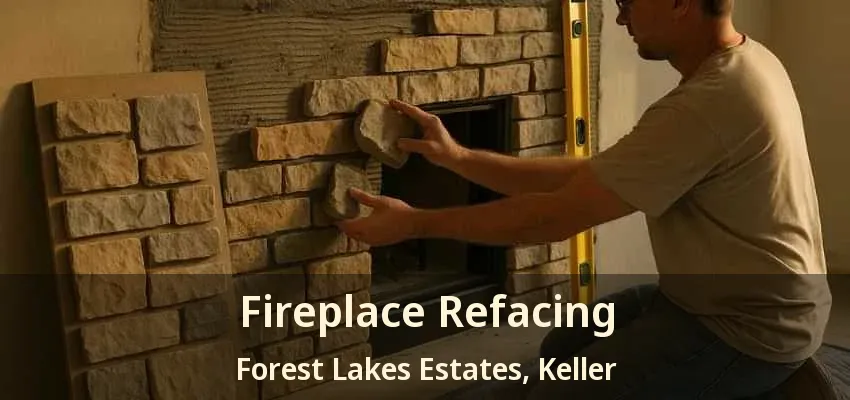 Fireplace Refacing Forest Lakes Estates, Keller - TX