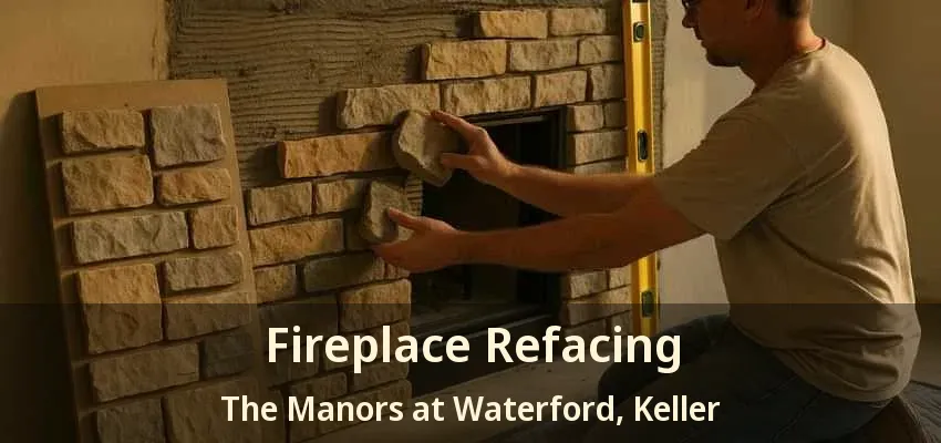 Fireplace Refacing The Manors at Waterford, Keller - TX
