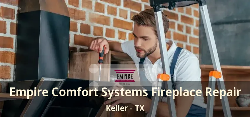 Empire Comfort Systems Fireplace Repair Keller - TX