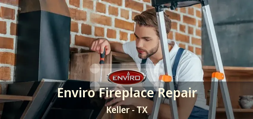 Enviro Fireplace Repair Keller - TX