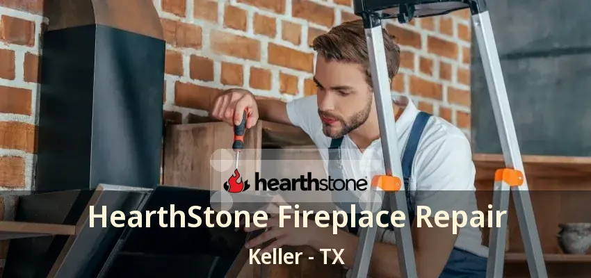 HearthStone Fireplace Repair Keller - TX