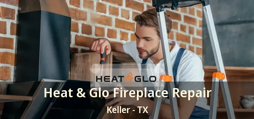 Heat & Glo Fireplace Repair Keller - TX