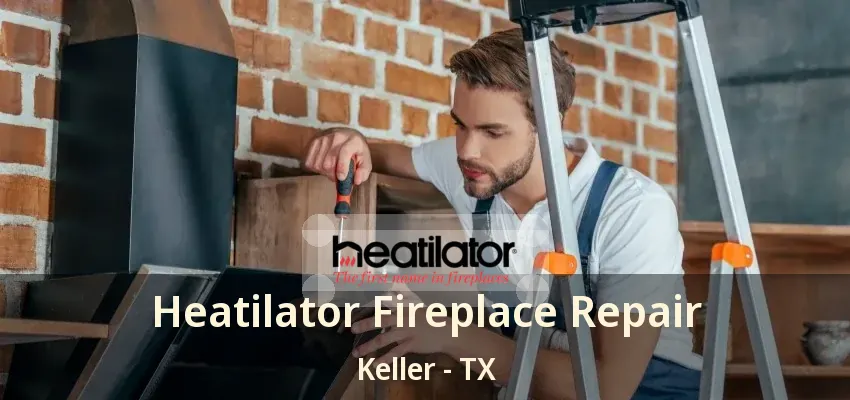 Heatilator Fireplace Repair Keller - TX