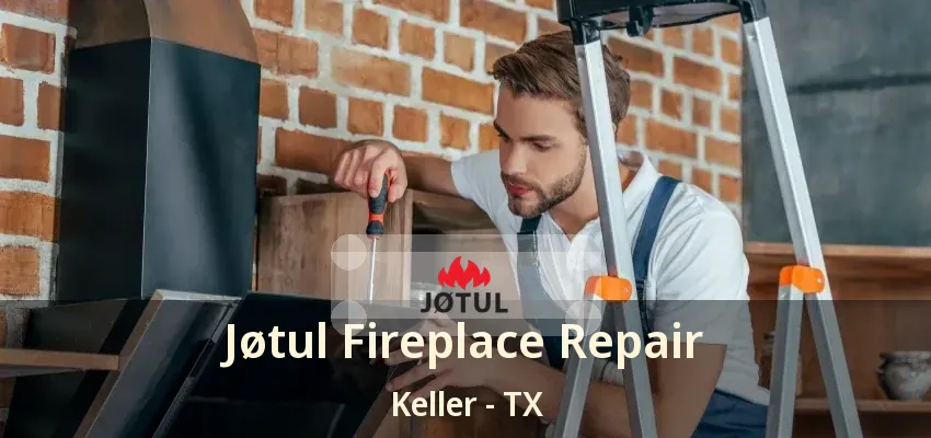 Jøtul Fireplace Repair Keller - TX