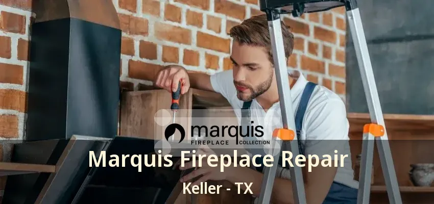 Marquis Fireplace Repair Keller - TX
