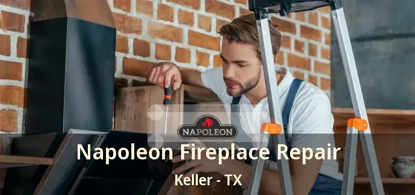 Napoleon Fireplace Repair Keller - TX