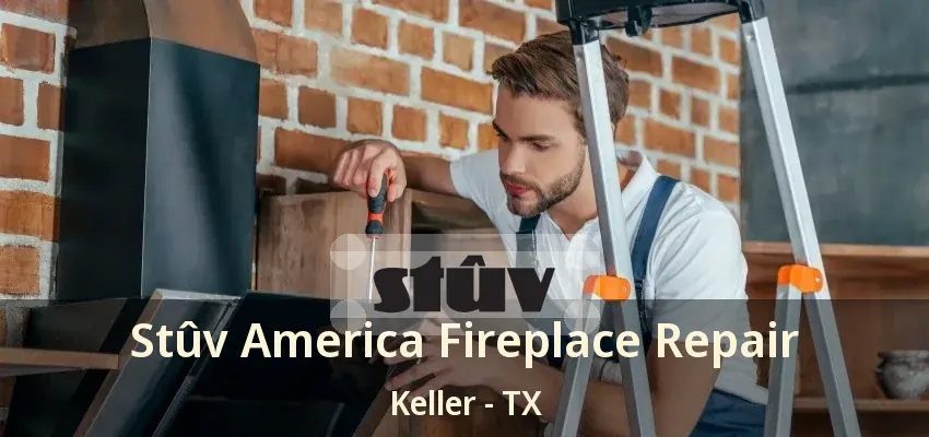Stûv America Fireplace Repair Keller - TX