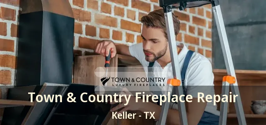 Town & Country Fireplace Repair Keller - TX