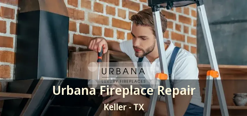 Urbana Fireplace Repair Keller - TX