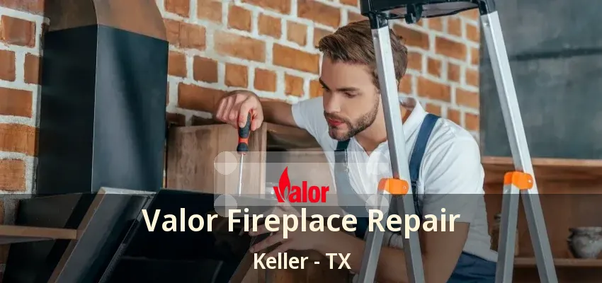 Valor Fireplace Repair Keller - TX