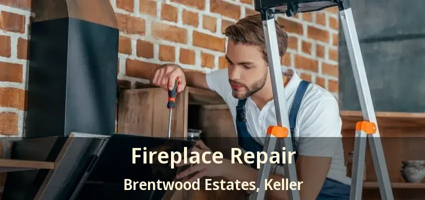 Fireplace Repair Brentwood Estates, Keller - TX
