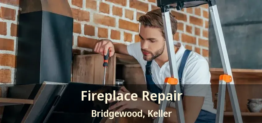 Fireplace Repair Bridgewood, Keller - TX