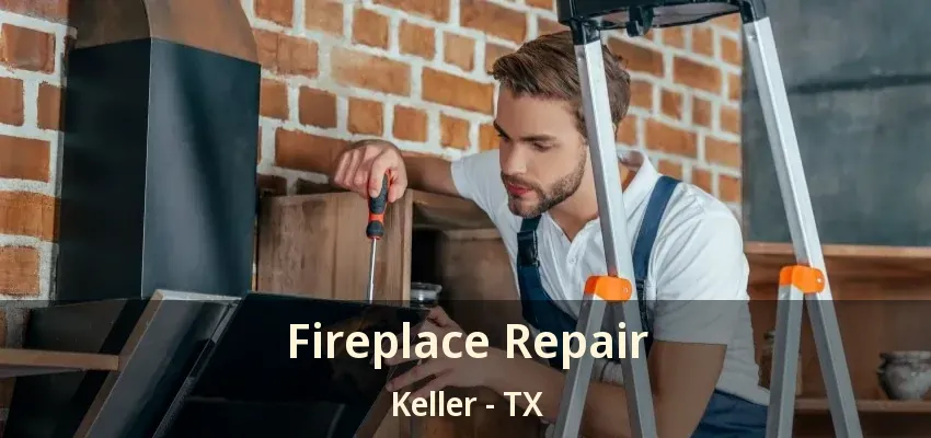 Fireplace Repair Keller - TX
