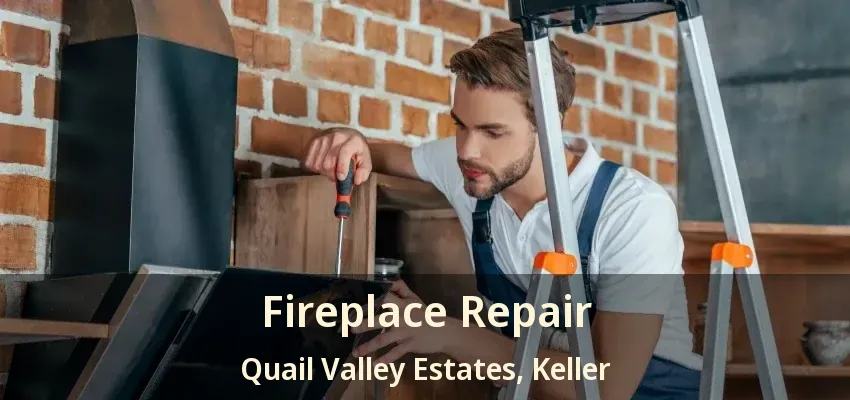 Fireplace Repair Quail Valley Estates, Keller - TX