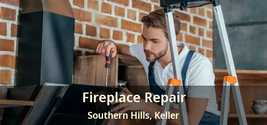 Fireplace Repair Southern Hills, Keller - TX