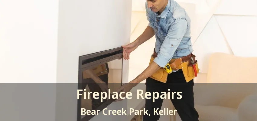 Fireplace Repairs Bear Creek Park, Keller - TX