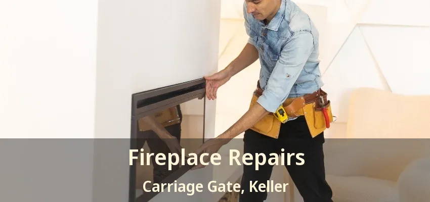Fireplace Repairs Carriage Gate, Keller - TX
