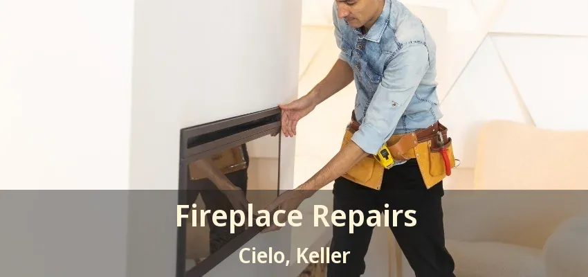 Fireplace Repairs Cielo, Keller - TX