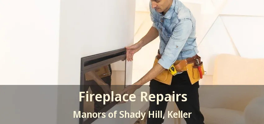 Fireplace Repairs Manors of Shady Hill, Keller - TX
