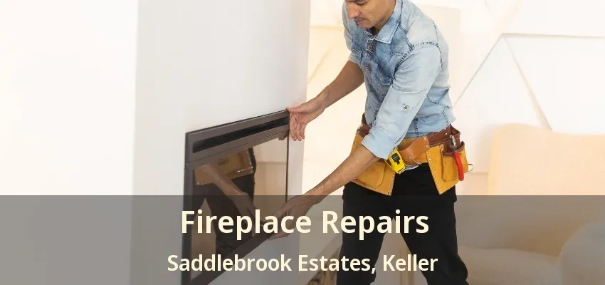 Fireplace Repairs Saddlebrook Estates, Keller - TX