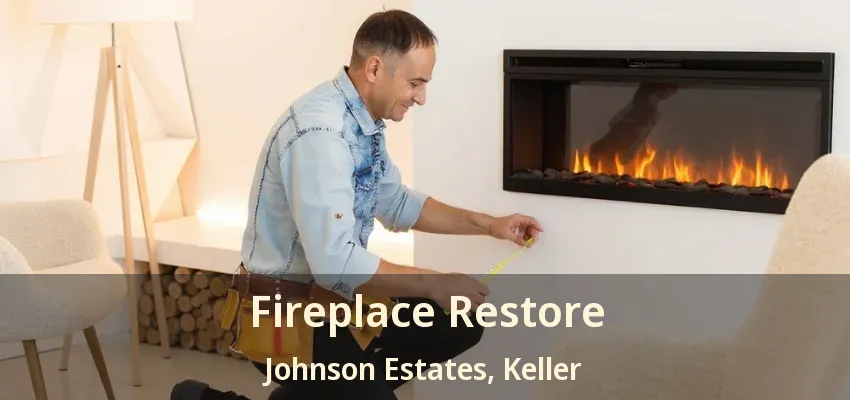 Fireplace Restore Johnson Estates, Keller - TX