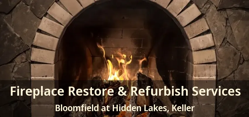 Fireplace Restore & Refurbish Services Bloomfield at Hidden Lakes, Keller - TX