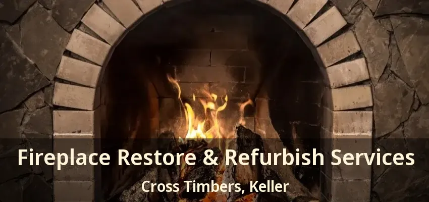 Fireplace Restore & Refurbish Services Cross Timbers, Keller - TX