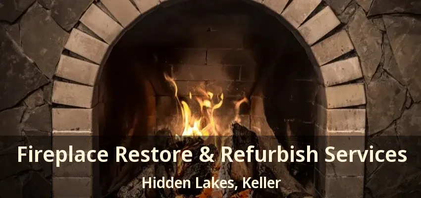 Fireplace Restore & Refurbish Services Hidden Lakes, Keller - TX