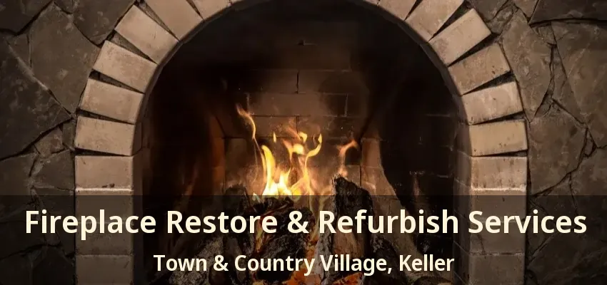 Fireplace Restore & Refurbish Services Town & Country Village, Keller - TX