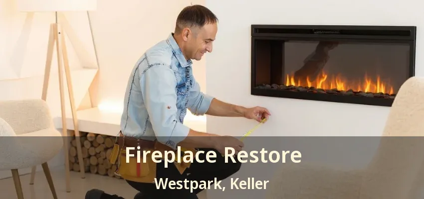 Fireplace Restore Westpark, Keller - TX