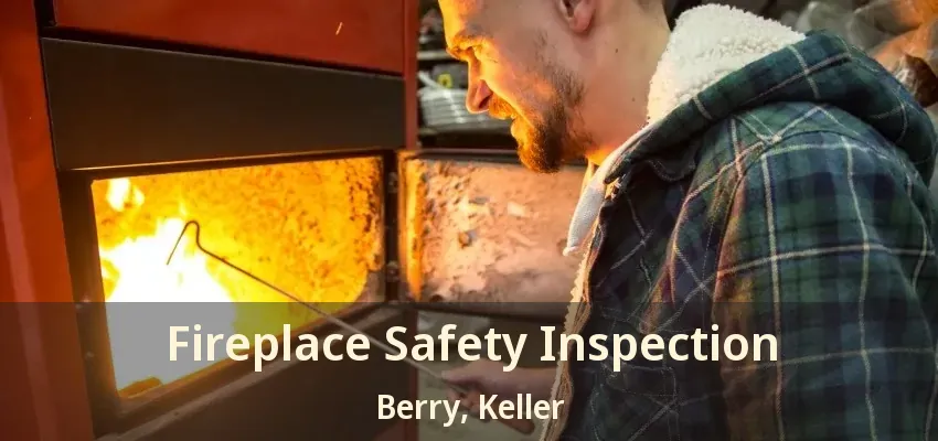 Fireplace Safety Inspection Berry, Keller - TX