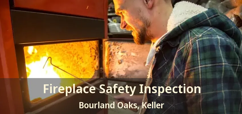Fireplace Safety Inspection Bourland Oaks, Keller - TX