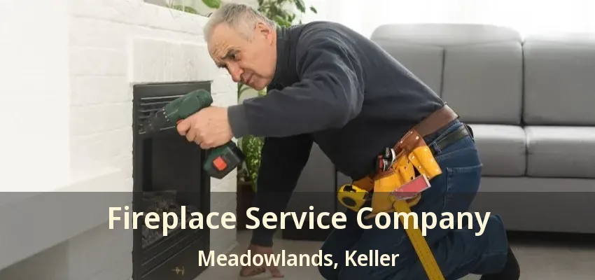 Fireplace Service Company Meadowlands, Keller - TX