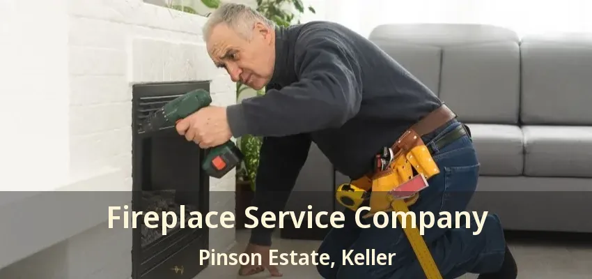 Fireplace Service Company Pinson Estate, Keller - TX