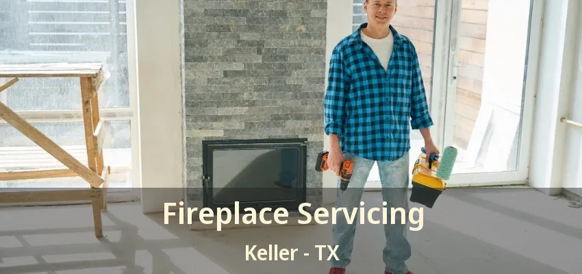 Fireplace Servicing Keller - TX