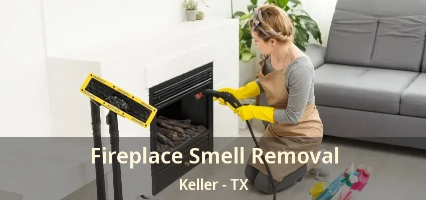 Fireplace Smell Removal Keller - TX