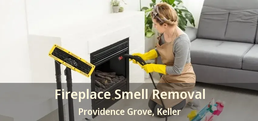 Fireplace Smell Removal Providence Grove, Keller - TX