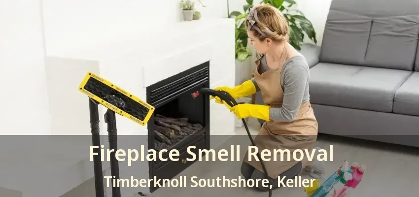 Fireplace Smell Removal Timberknoll Southshore, Keller - TX