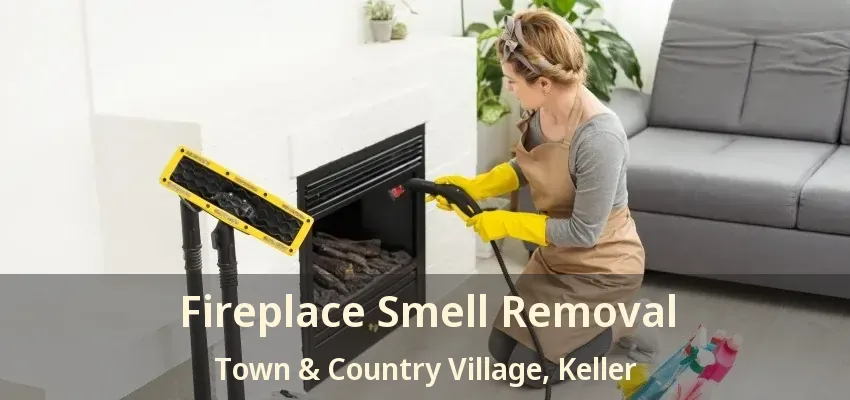 Fireplace Smell Removal Town & Country Village, Keller - TX