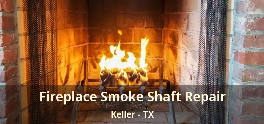 Fireplace Smoke Shaft Repair Keller - TX