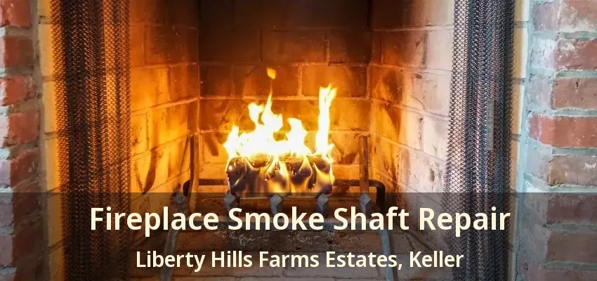 Fireplace Smoke Shaft Repair Liberty Hills Farms Estates, Keller - TX